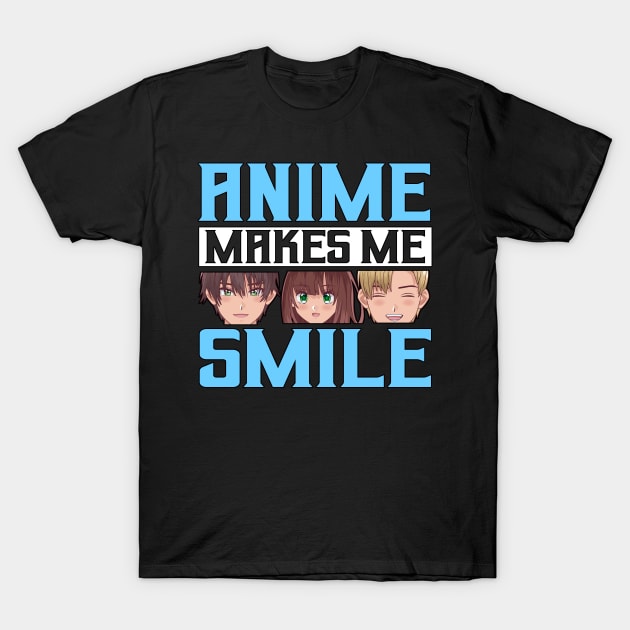 Anime Makes Me Smile Merch Anime Girl Otaku Gift Anime T-Shirt by TheTeeBee